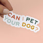 "Can I Pet Your Dog?" humorous quote sticker.
